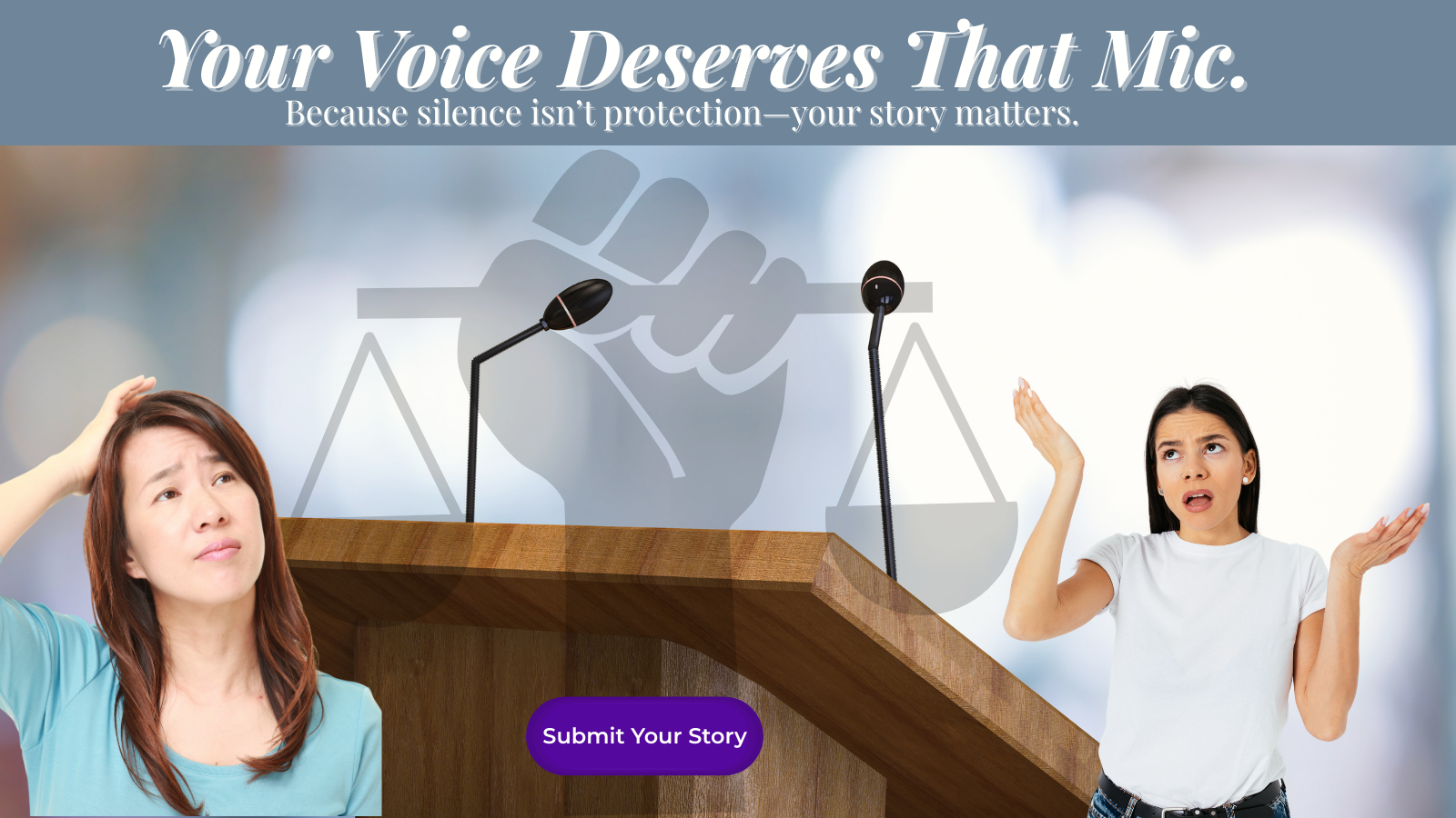 Two women looking confused next to a podium and scale of justice. Text reads: 'Your Voice Deserves That Mic"