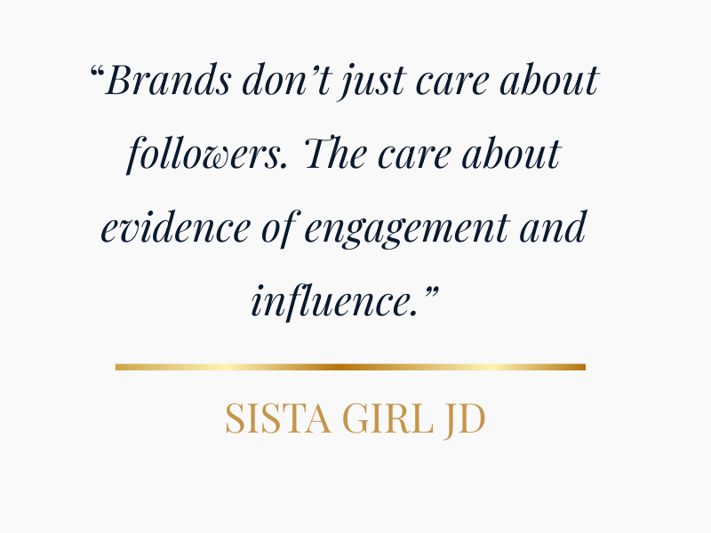 Pull quote graphic with text: "Brands just don’t care about followers. They care about evidence of engagement and influence." — Sista Girl JD