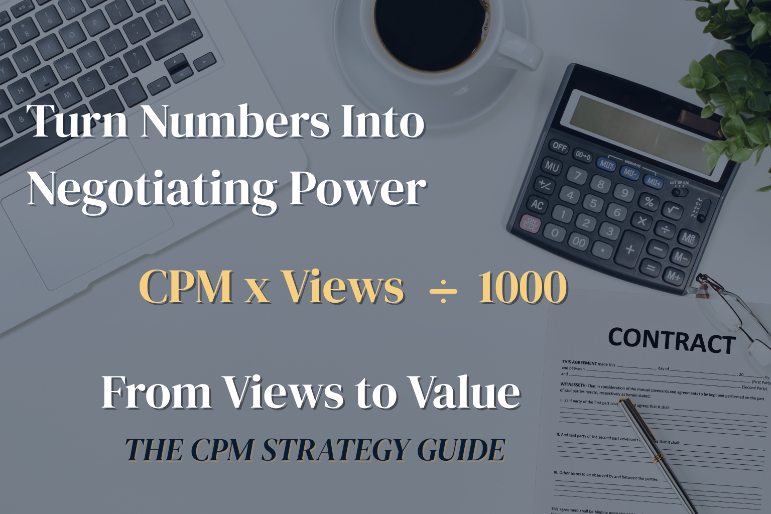 Hero image for Creator CPM Strategy Guide with calculator, contract, and text “Turn Numbers Into Negotiating Power”